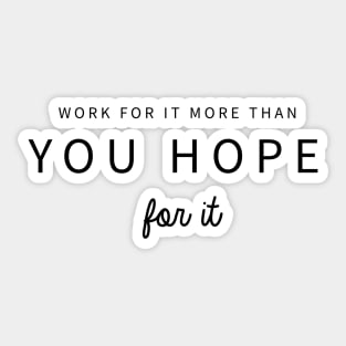 Work for it More than you hope for it Motivational Quote Sticker